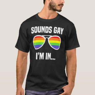 Sounds Gay Im In Rainbow Sunglasses Lgbt Pride 3 T-Shirt