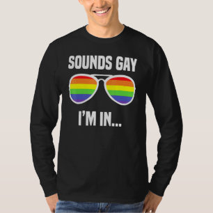 Sounds Gay Im In Rainbow Sunglasses Lgbt Pride 3 T-Shirt