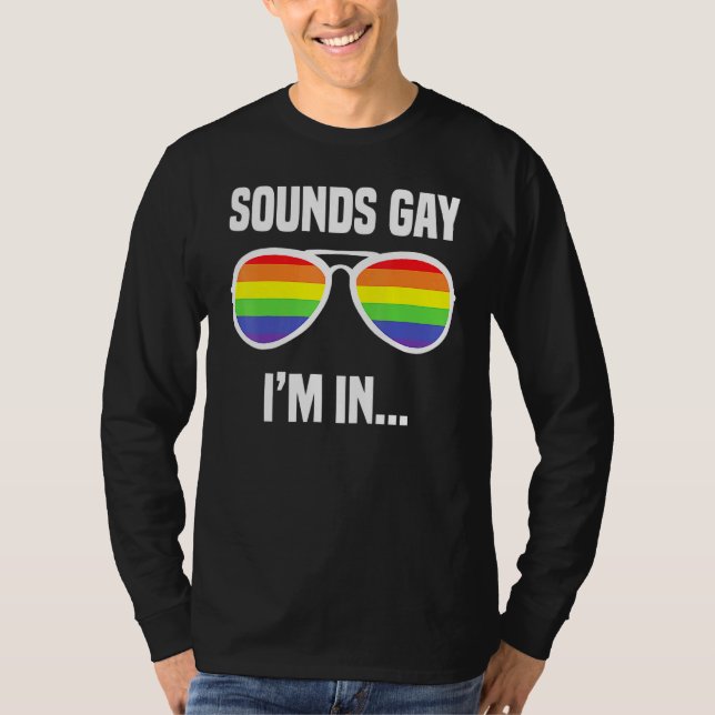 Sounds Gay Im In Rainbow Sunglasses Lgbt Pride 3 T-Shirt (Front)