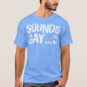 Sounds Gay Im In Retro Style Original Design T-Shirt