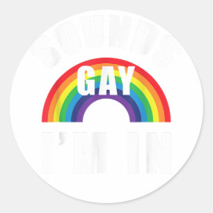 Sounds Gay Im In Shirt Funny LGBT Gay Lesbian Bise Classic Round Sticker