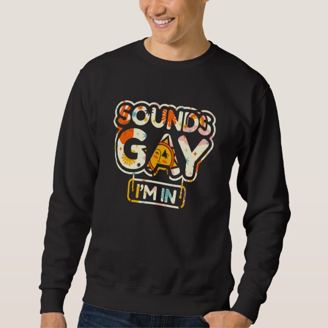 Sounds Gay   I'm In Sweatshirt (Front)