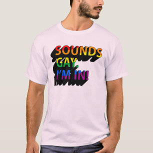 Sounds Gay, I'm in T-Shirt