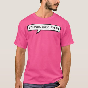 Sounds Gay I'M In T-Shirt
