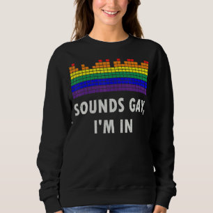 Sounds Gay I'm In With Rainbow Flag For Pride 2 Sweatshirt