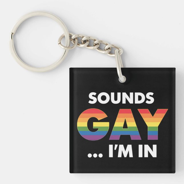 Sounds Gay I'm Rainbow LGBTQ Pride Key Ring (Front)