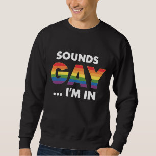 Sounds Gay I'm Rainbow LGBTQ Pride Sweatshirt