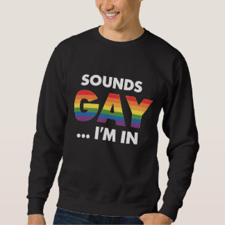 Sounds Gay I'm Rainbow LGBTQ Pride Sweatshirt