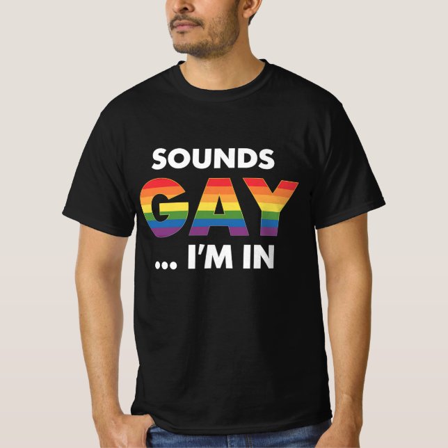 Sounds Gay I'm Rainbow LGBTQ Pride T-Shirt (Front)