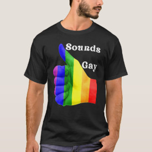 Sounds Gay LGBTQ Pride Rainbow 1 T-Shirt