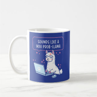 Sounds Like A You Prob-Llama - Cute Llama Office Coffee Mug