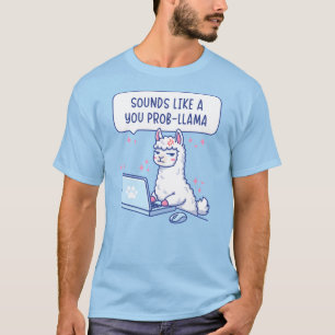 Sounds Like A You Prob-Llama - Cute Llama Office T-Shirt