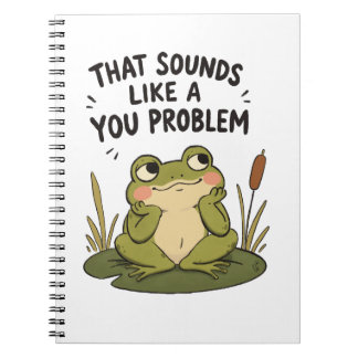 Sounds Like a You Problem - Spiral Notebook