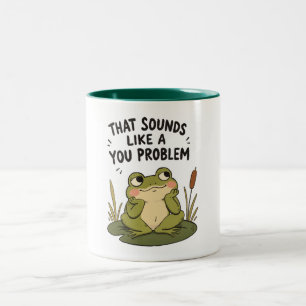Sounds Like a You Problem - Two-Tone Coffee Mug