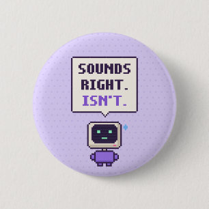 Sounds Right. Isn't. Funny AI Pixel Button