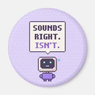 Sounds Right. Isn't. Funny AI Pixel Magnet