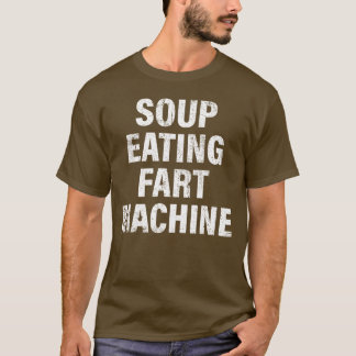 Soup Eating Fart Machine Funny Design T-Shirt