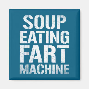 Soup Eating Fart Machine Funny Quote Humor  Magnet