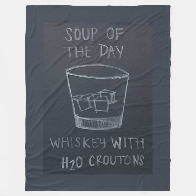 SOUP of the DAY, WHISKEY with  H20 CROUTONS Fleece Blanket (Front)
