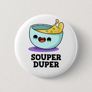 Souper Duper Cute Soup Pun 6 Cm Round Badge