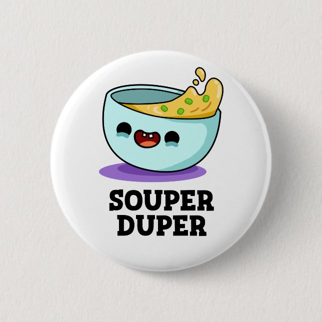 Souper Duper Cute Soup Pun 6 Cm Round Badge (Front)