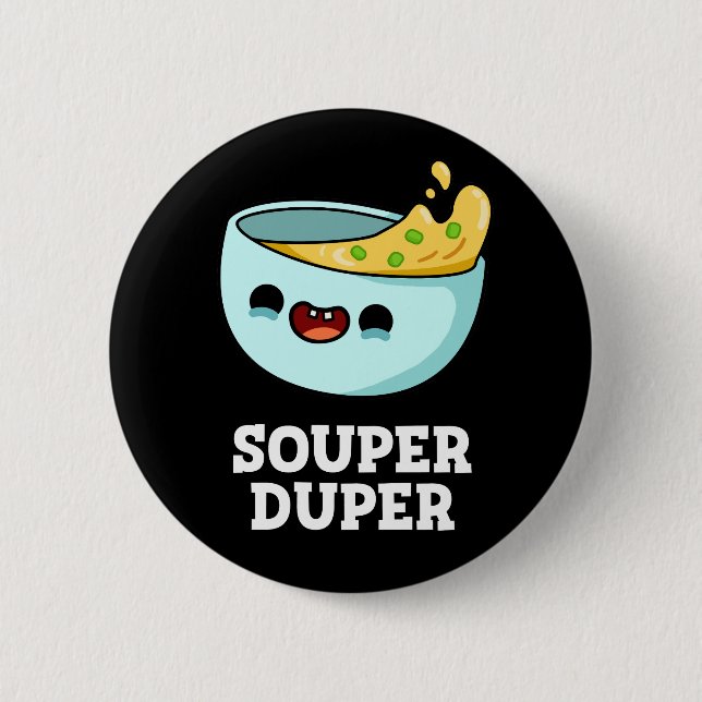 Souper Duper Funny Soup Pun Dark BG 6 Cm Round Badge (Front)