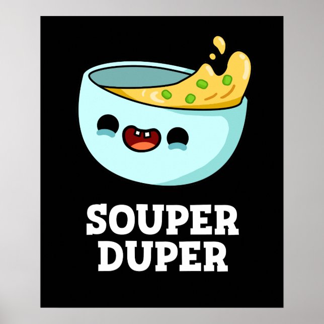 Souper Duper Funny Soup Pun Dark BG Poster (Front)