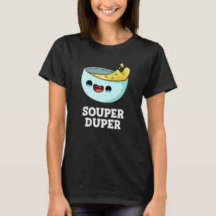 Souper Duper Funny Soup Pun Dark BG T-Shirt