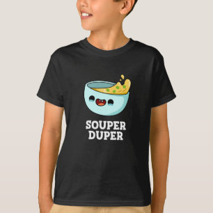 Souper Duper Funny Soup Pun Dark BG T-Shirt