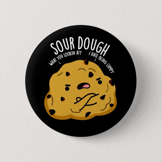 Sour Dough Funny Baking Pun Dark BG 6 Cm Round Badge (Front)