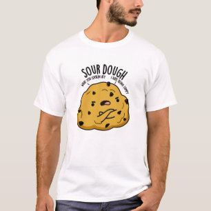 Sour Dough Funny Baking Pun T-Shirt