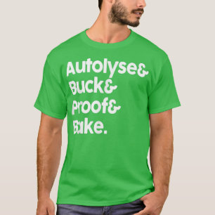 Sourdough Autolyse Baking Bread Bakers  2575 T-Shirt