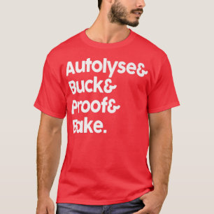 Sourdough Autolyse Baking Bread Bakers T-Shirt