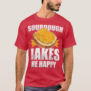 Sourdough Bakes Me Happy Bread Baking T-Shirt