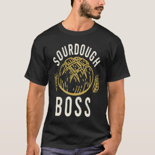 Sourdough Boss Sourdough Baker T-Shirt