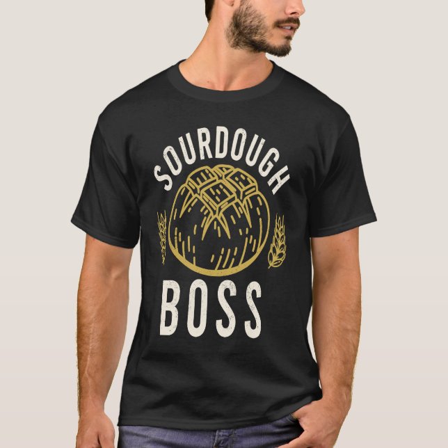 Sourdough Boss  Sourdough Baker T-Shirt (Front)