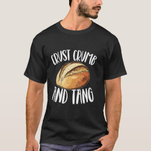 Sourdough Bread Crust Crumb Tang Baking Baker T-Shirt