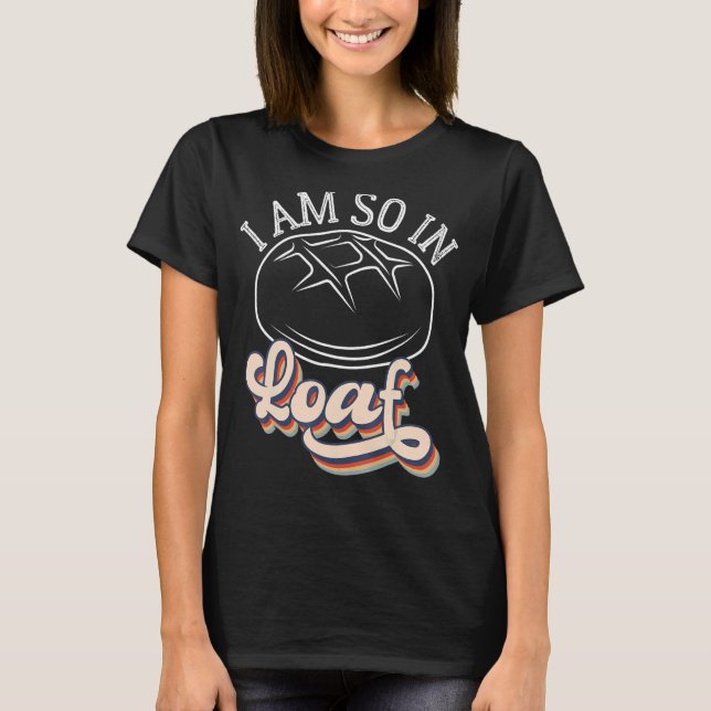 Sourdough Bread Maker Bread Baking Baker T-Shirt (Front)