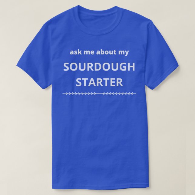Sourdough Bread Starter Baking Funny Baker Cook  T-Shirt (Design Front)