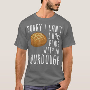 Sourdough Bread Starter Recipes Baking Rolls Begin T-Shirt