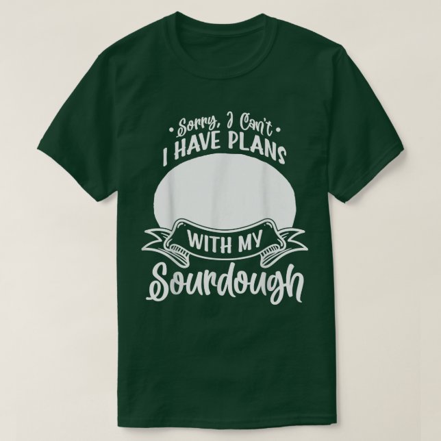 Sourdough Bread Starter Recipes Baking Rolls Begin T-Shirt (Design Front)