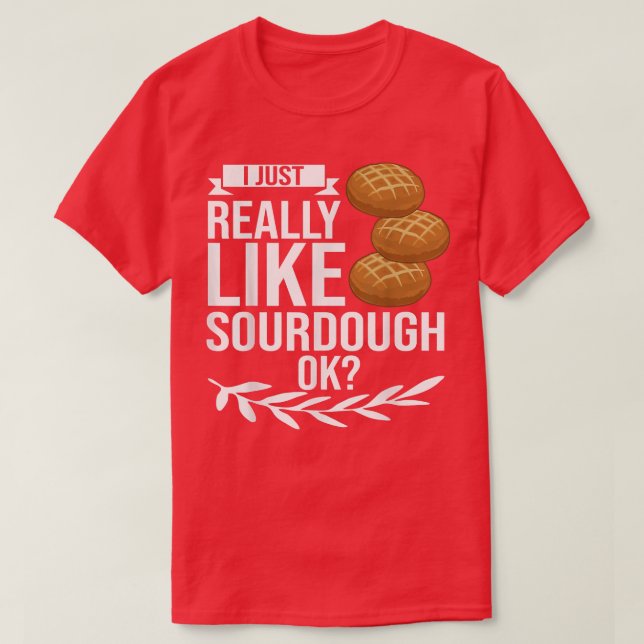 Sourdough Bread Starter Recipes Baking Rolls Begin T-Shirt (Design Front)