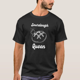 Sourdough Queen Bread Baking Foodie Baker T-Shirt