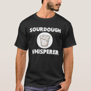 Sourdough Whisperer Homemade Bread Bakery T-Shirt