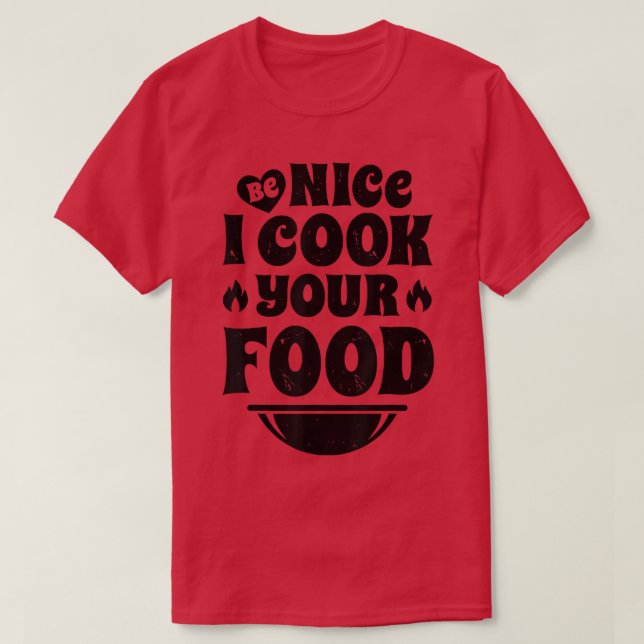 Sous Chef Be Nice I Cook Your Food Funny Men Women T-Shirt (Design Front)