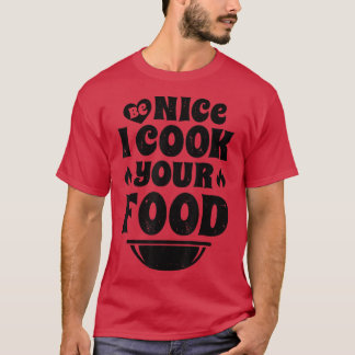 Sous Chef Be Nice I Cook Your Food Funny Men Women T-Shirt