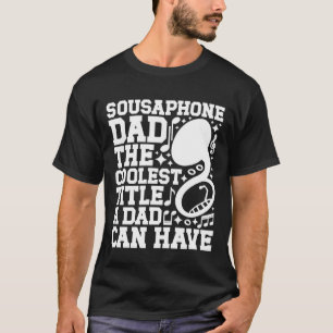 Sousaphone Dad Coolest Title Dad of A Sousaphone P T-Shirt