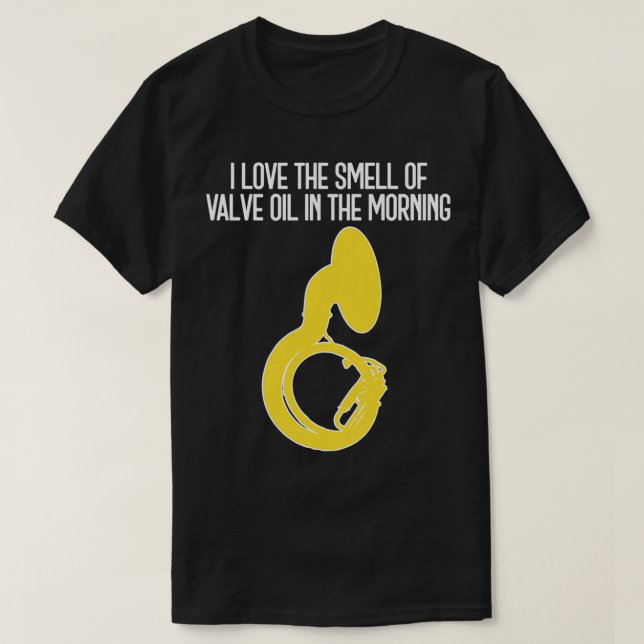 Sousaphone I LOVE THE SMELL OF VALVE OIL IN THE MO T-Shirt (Design Front)