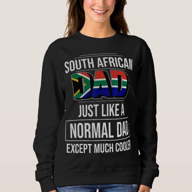 South African Dad Like A Normal Except Much Cooler Sweatshirt (Front)