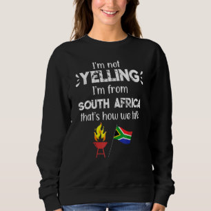 South African Not Yelling Thats How We Talk Loud V Sweatshirt